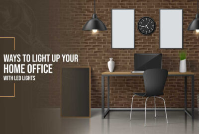 WAYS TO LIGHT UP YOUR HOME OFFICE WITH LED LIGHTS